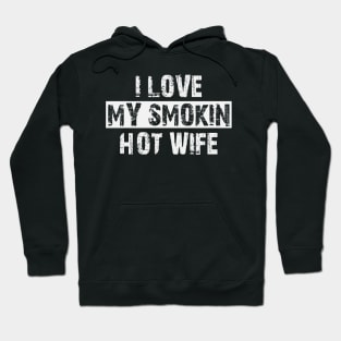 i love my smokin hot wife Hoodie